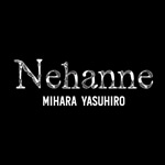 Nehanne MIHARAYASUHIRO(ネハンミハラヤスヒロ)