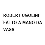 ROBERT UGOLINI FATTO A MANO DA VASS(ロベルトウゴリーニファッタマノダヴォーシュ)