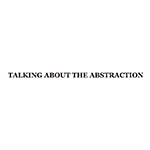 TALKING ABOUT THE ABSTRACTION(トーキングアバウトジアブストラクション)